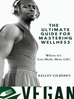cover image of The Ultimate Guide For Mastering Wellness--Where It's Less Meds, More Life!